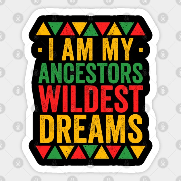 I Am My Ancestors Wildest Dreams - Africa America Sticker by Sarjonello